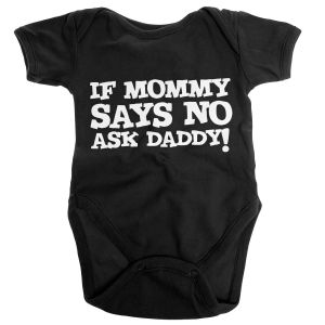 Kojenecké body If Mommy Says No Ask Daddy | 12 Měsíců, 6 Měsíců